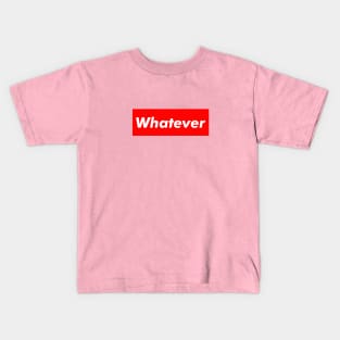 whatever Kids T-Shirt